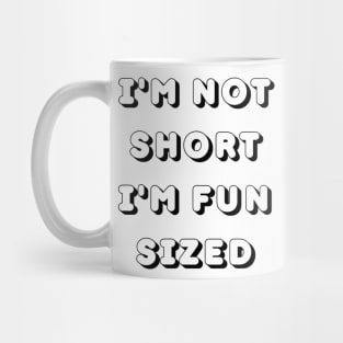 Im Not Short Im Fun Sized. Funny Short People. Mug